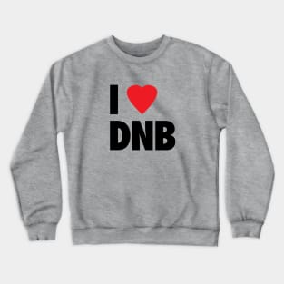 I Love DNB Crewneck Sweatshirt